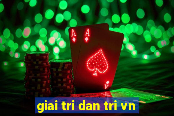 giai tri dan tri vn