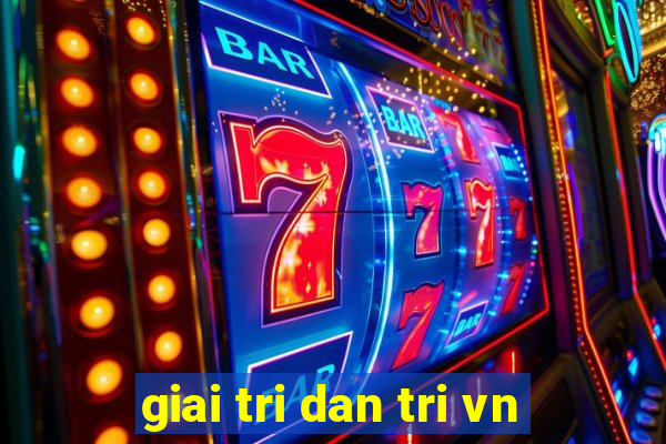 giai tri dan tri vn