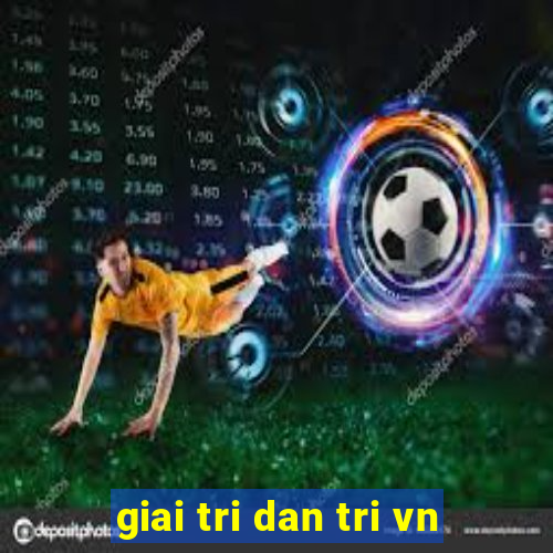 giai tri dan tri vn