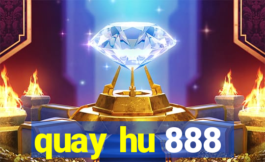 quay hu 888