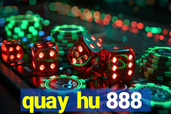 quay hu 888