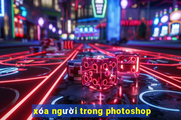 xóa người trong photoshop