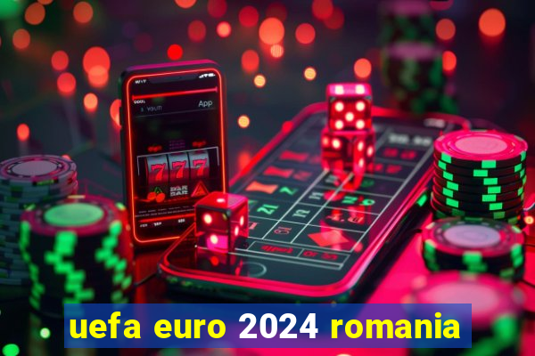 uefa euro 2024 romania