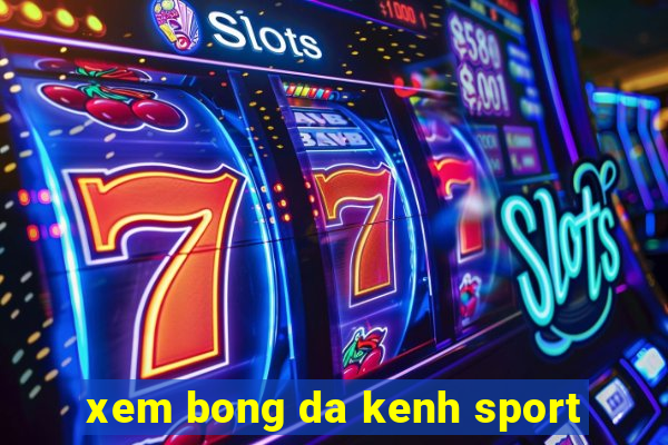 xem bong da kenh sport