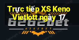 Trực tiếp XS Keno Vietlott ngày 17