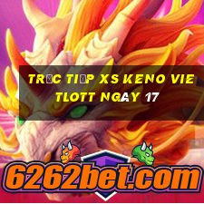 Trực tiếp XS Keno Vietlott ngày 17