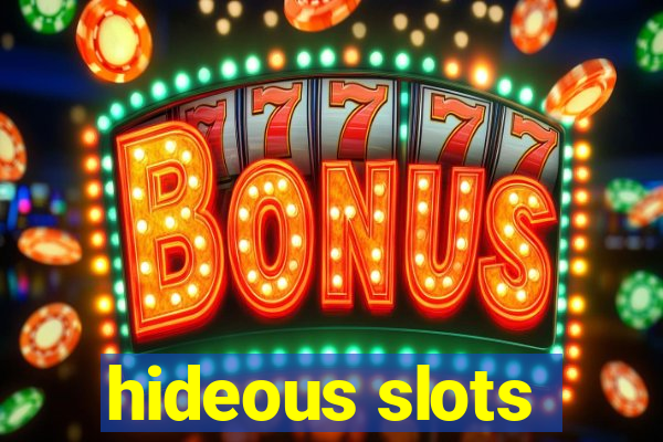 hideous slots