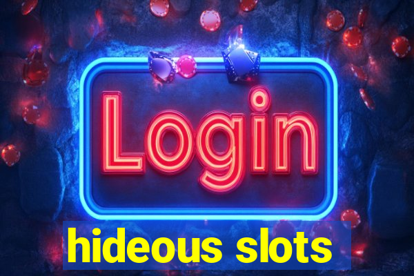 hideous slots