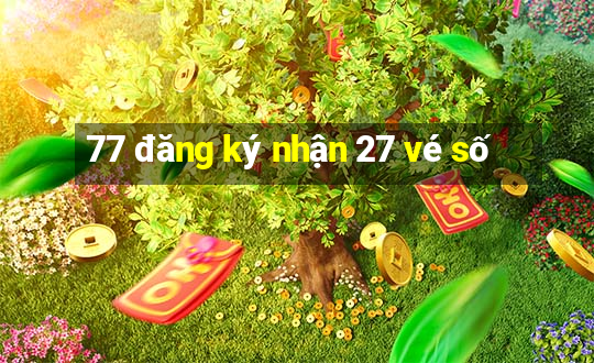 77 đăng ký nhận 27 vé số