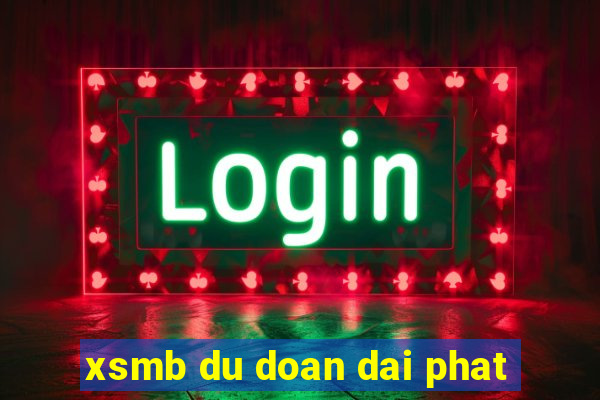 xsmb du doan dai phat