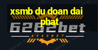 xsmb du doan dai phat