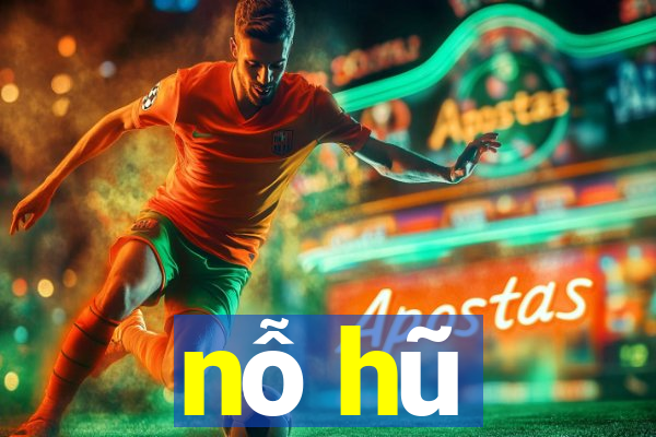 nỗ hũ