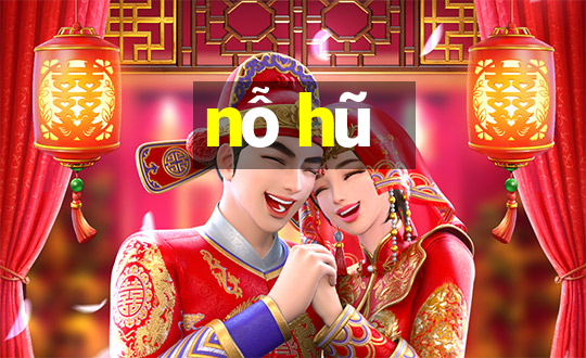 nỗ hũ