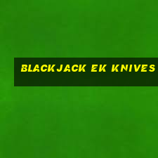 blackjack ek knives