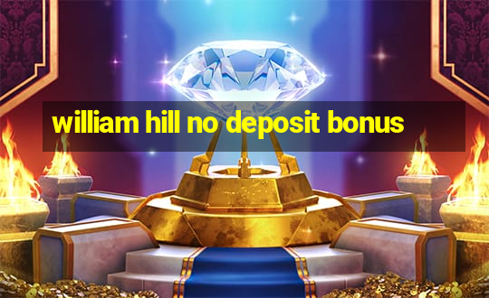 william hill no deposit bonus