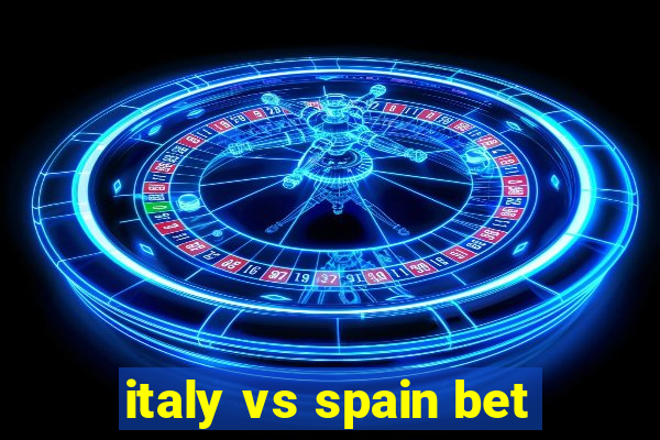 italy vs spain bet