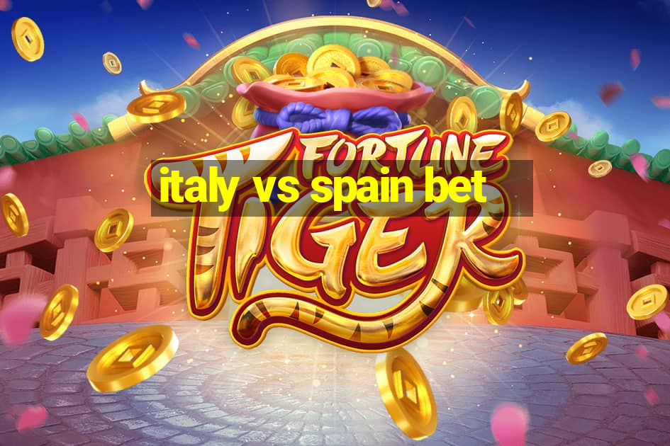 italy vs spain bet