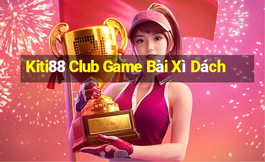 Kiti88 Club Game Bài Xì Dách