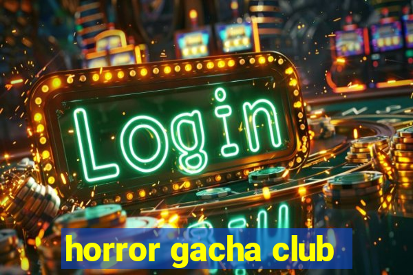 horror gacha club