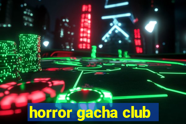 horror gacha club