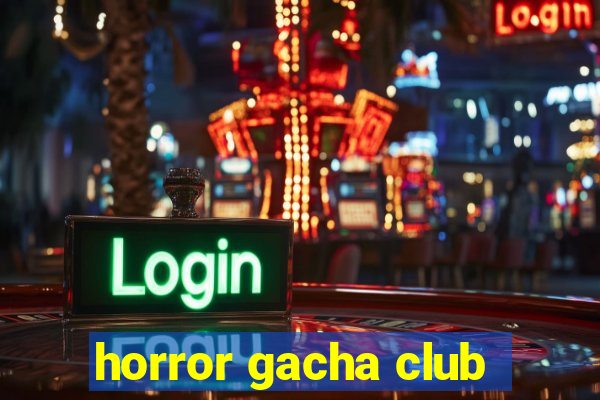 horror gacha club