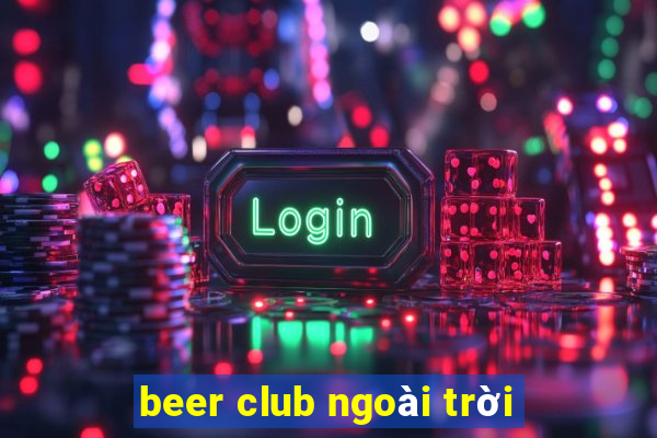 beer club ngoài trời