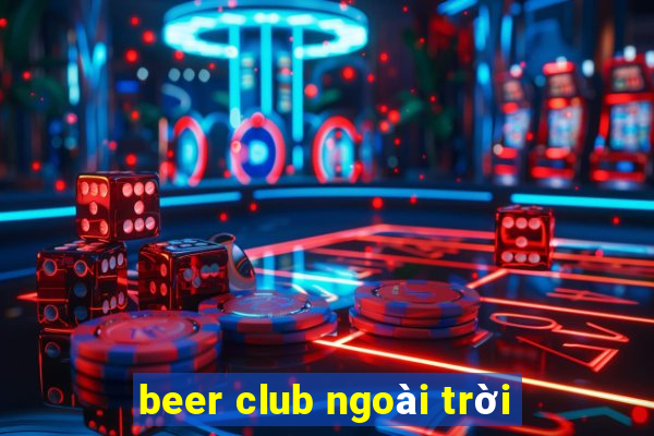 beer club ngoài trời