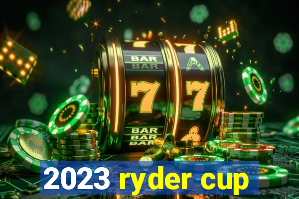 2023 ryder cup