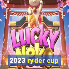 2023 ryder cup