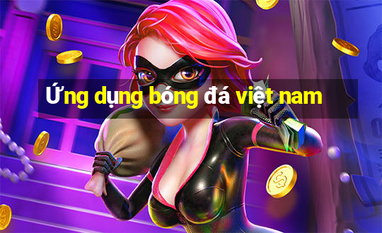 Ứng dụng bóng đá việt nam