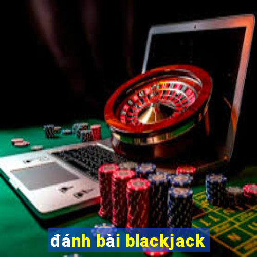 đánh bài blackjack