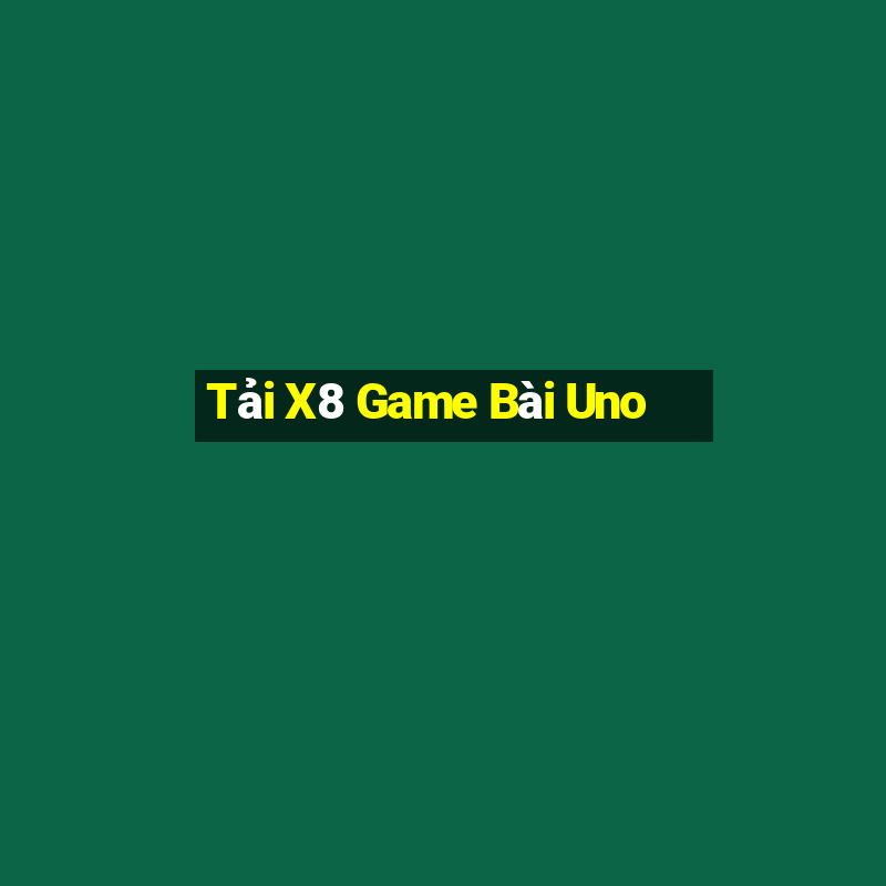 Tải X8 Game Bài Uno