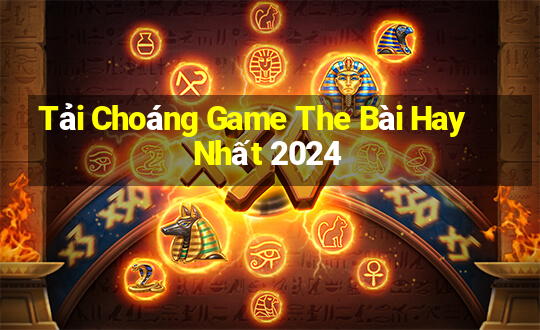 Tải Choáng Game The Bài Hay Nhất 2024