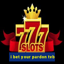 i bet your pardon tvb