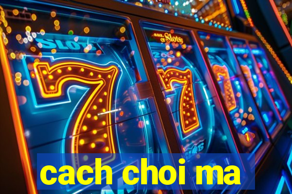 cach choi ma