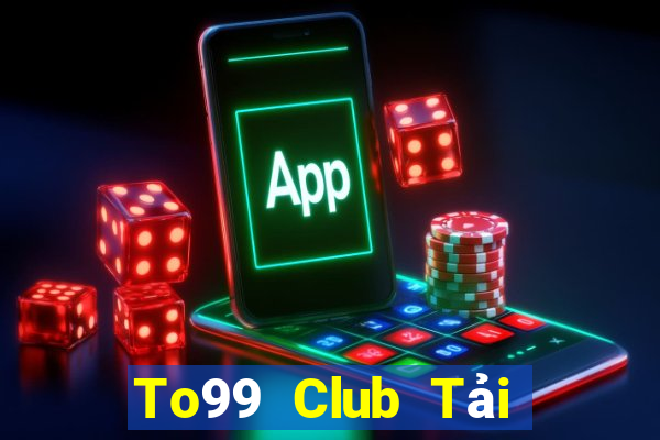 To99 Club Tải Game Bài Nhất Vip