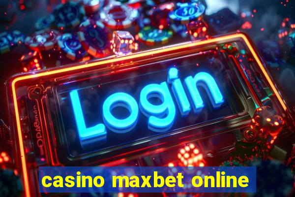 casino maxbet online