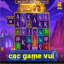 cac game vui