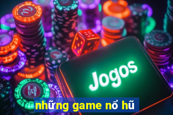 những game nổ hũ