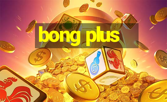 bong plus