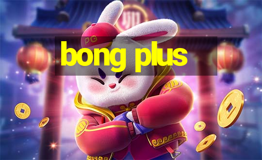 bong plus