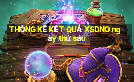 THỐNG KÊ KẾT QUẢ XSDNO ngày thứ sáu