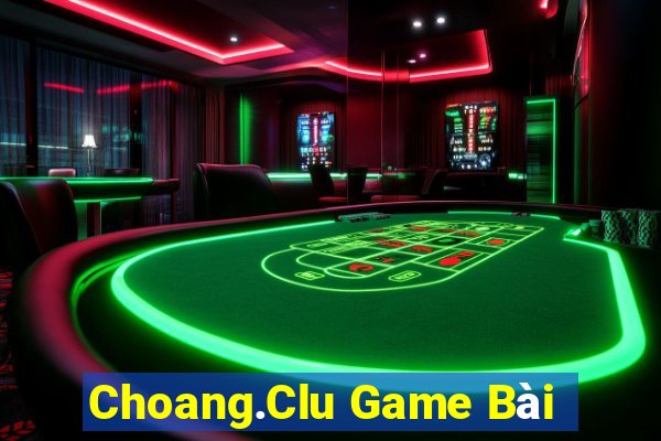 Choang.Clu Game Bài