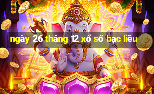 ngày 26 tháng 12 xổ số bạc liêu