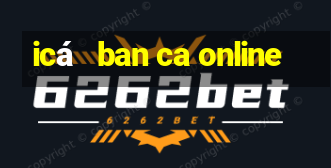 icá   ban ca online