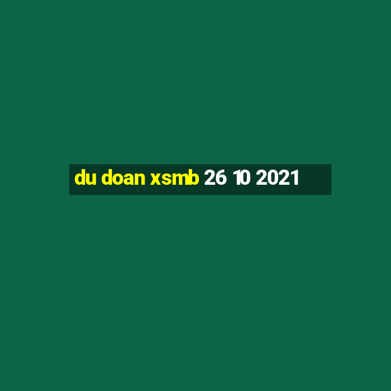 du doan xsmb 26 10 2021