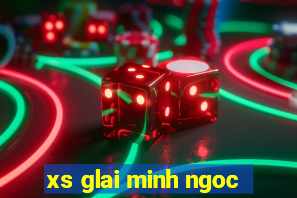 xs glai minh ngoc