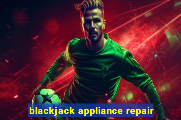 blackjack appliance repair