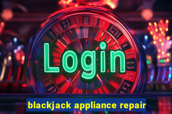 blackjack appliance repair