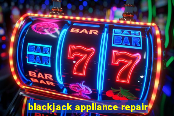 blackjack appliance repair